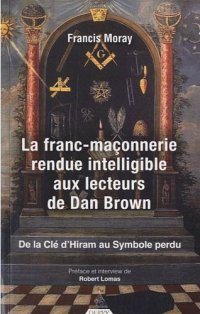 La Franc-Maçonnerie rendue intelligible aux lecteurs de Dan Brown