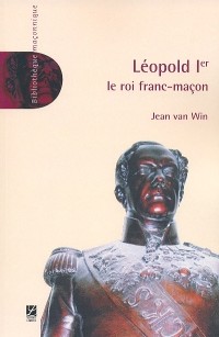 Léopold 1er :  franc-maçon. Vraiment ?