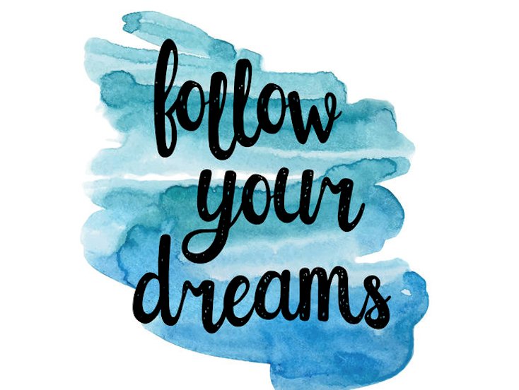 follow your dreams